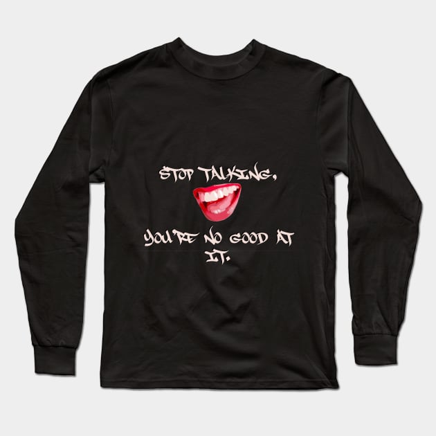 Stop Talking Long Sleeve T-Shirt by Cortilliyanna